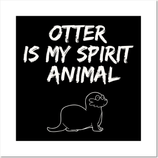 Otter Is My Spirit Animal Posters and Art